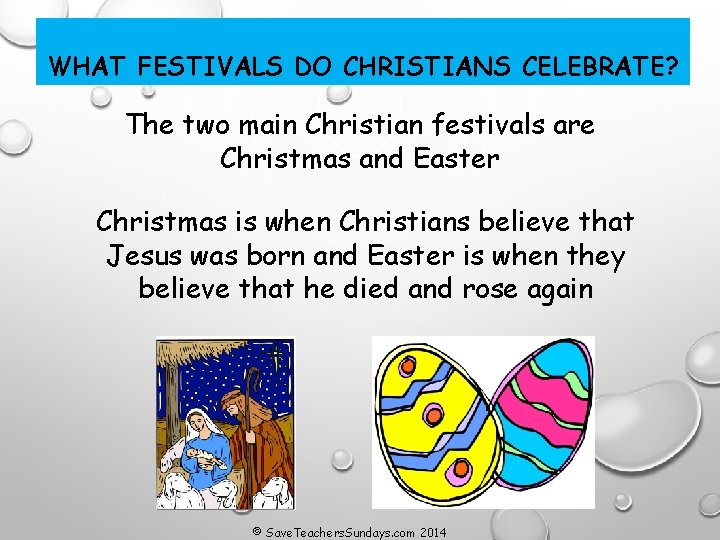 WHAT FESTIVALS DO CHRISTIANS CELEBRATE? The two main Christian festivals are Christmas and Easter