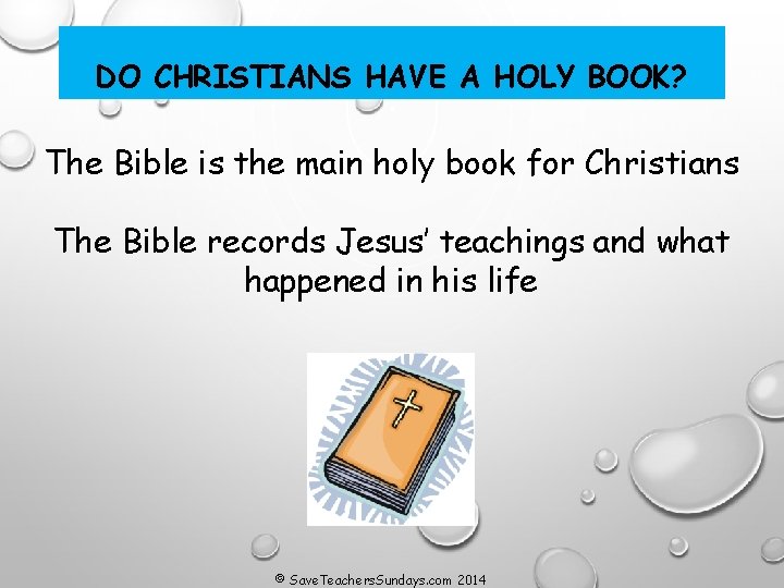 DO CHRISTIANS HAVE A HOLY BOOK? The Bible is the main holy book for