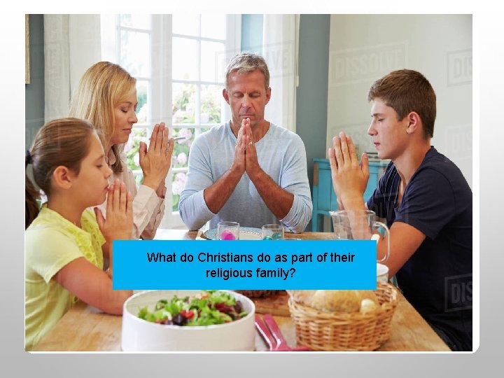 What do Christians do as part of their religious family? 