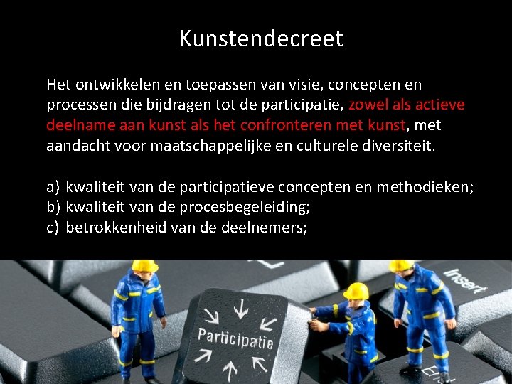 Kunstendecreet Het ontwikkelen en toepassen van visie, concepten en processen die bijdragen tot de