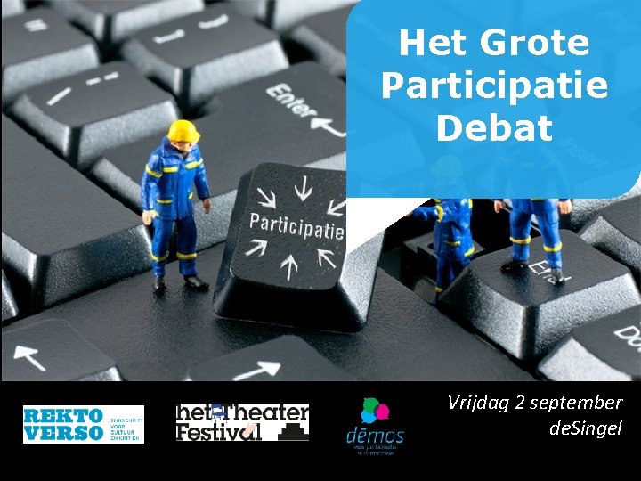 Het Grote Participatie Debat Vrijdag 2 september de. Singel 