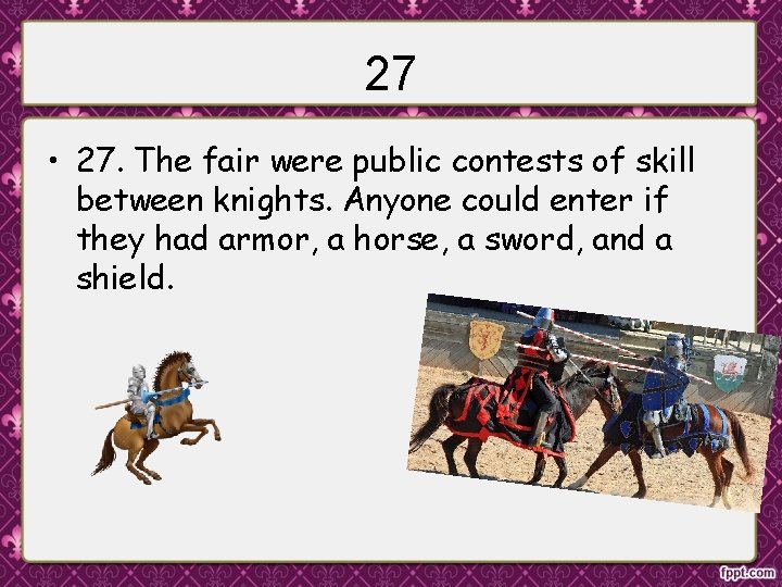 27 • 27. The fair were public contests of skill between knights. Anyone could