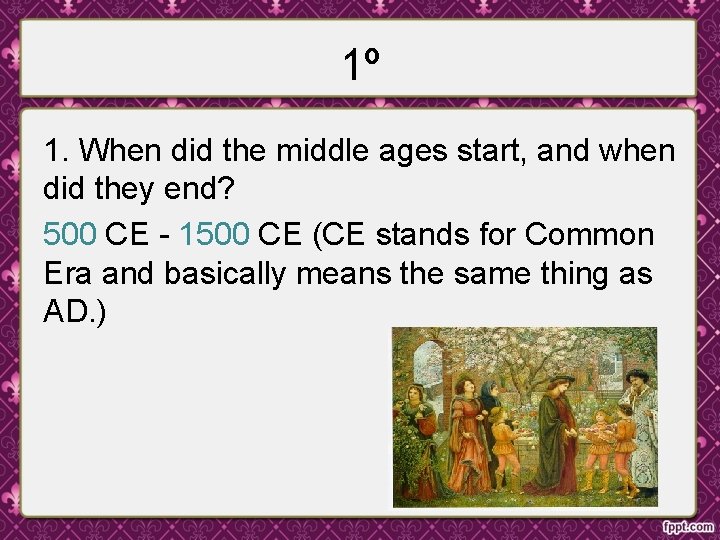 1º 1. When did the middle ages start, and when did they end? 500