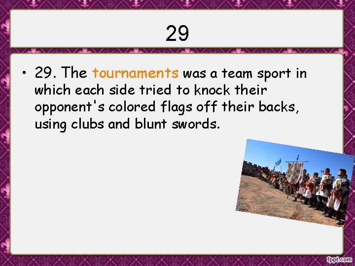 29 • 29. The tournaments was a team sport in which each side tried