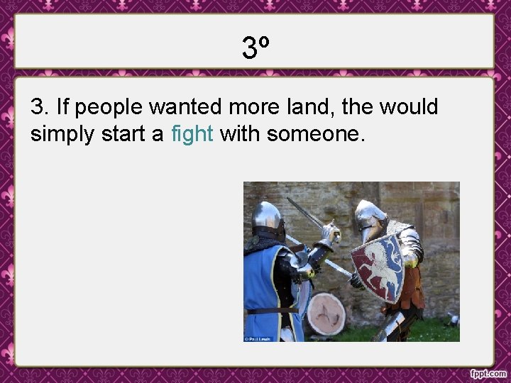 3º 3. If people wanted more land, the would simply start a fight with