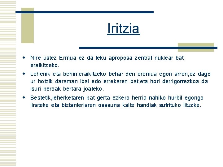 Iritzia w Nire ustez Ermua ez da leku aproposa zentral nuklear bat eraikitzeko. w