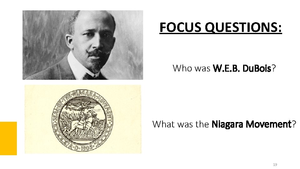 FOCUS QUESTIONS: Who was W. E. B. Du. Bois? What was the Niagara Movement?