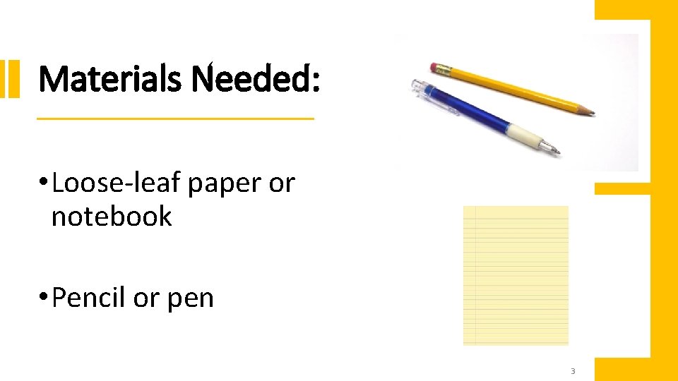 Materials Needed: • Loose-leaf paper or notebook • Pencil or pen 3 