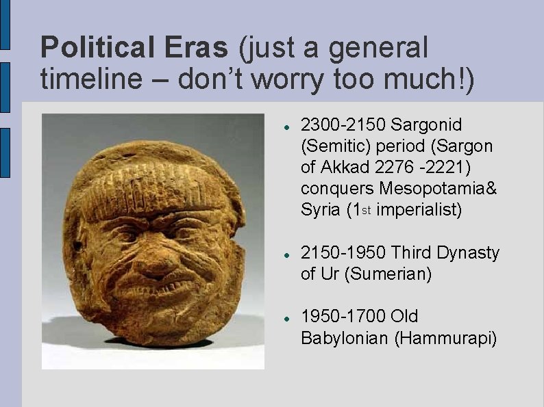 Political Eras (just a general timeline – don’t worry too much!) 2300 -2150 Sargonid