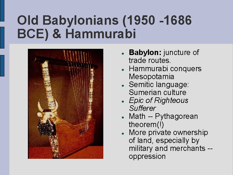 Old Babylonians (1950 -1686 BCE) & Hammurabi Babylon: juncture of trade routes. Hammurabi conquers