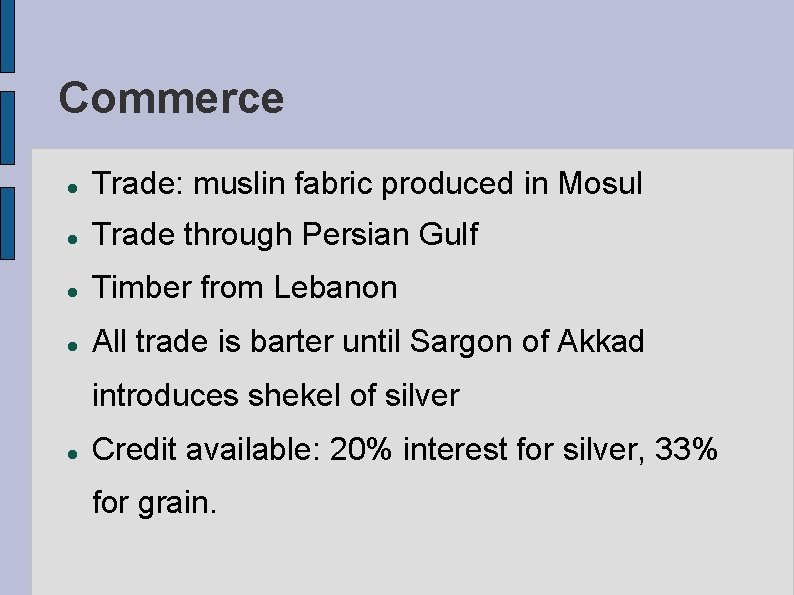 Commerce Trade: muslin fabric produced in Mosul Trade through Persian Gulf Timber from Lebanon