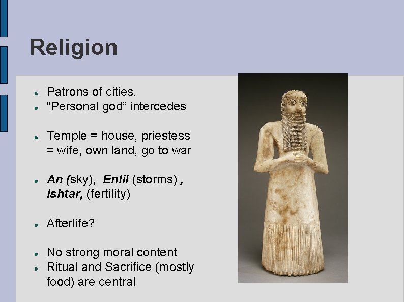 Religion Patrons of cities. “Personal god” intercedes Temple = house, priestess = wife, own