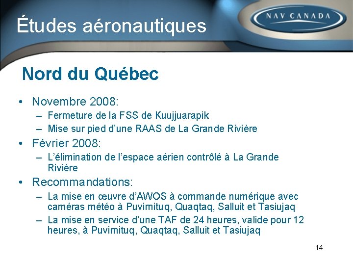 Études aéronautiques Nord du Québec • Novembre 2008: – Fermeture de la FSS de