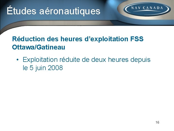 Études aéronautiques Réduction des heures d’exploitation FSS Ottawa/Gatineau • Exploitation réduite de deux heures