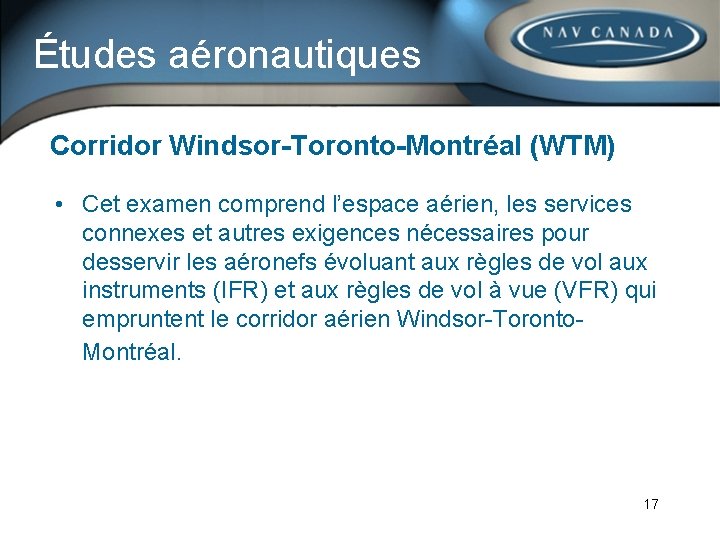 Études aéronautiques Corridor Windsor-Toronto-Montréal (WTM) • Cet examen comprend l’espace aérien, les services connexes