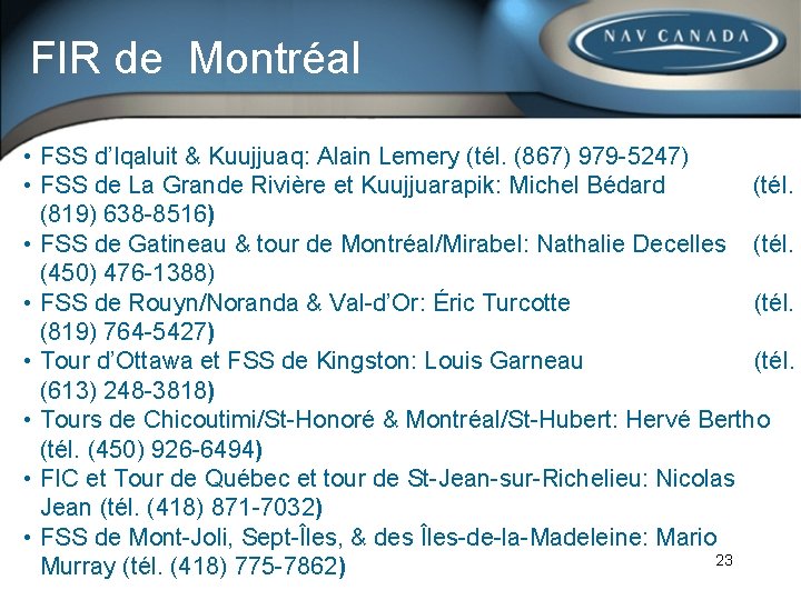 FIR de Montréal • FSS d’Iqaluit & Kuujjuaq: Alain Lemery (tél. (867) 979 -5247)