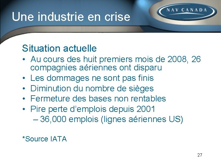 Une industrie en crise Situation actuelle • Au cours des huit premiers mois de