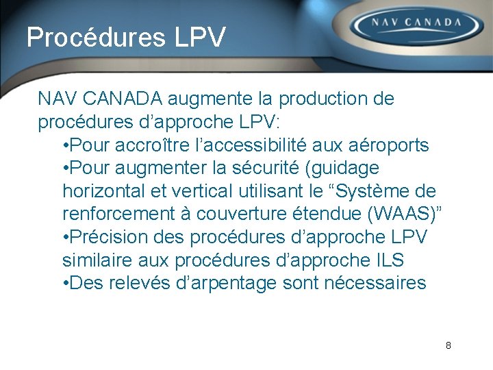 Procédures LPV NAV CANADA augmente la production de procédures d’approche LPV: • Pour accroître