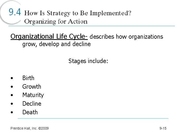 Organizational Life Cycle- describes how organizations grow, develop and decline Stages include: • •