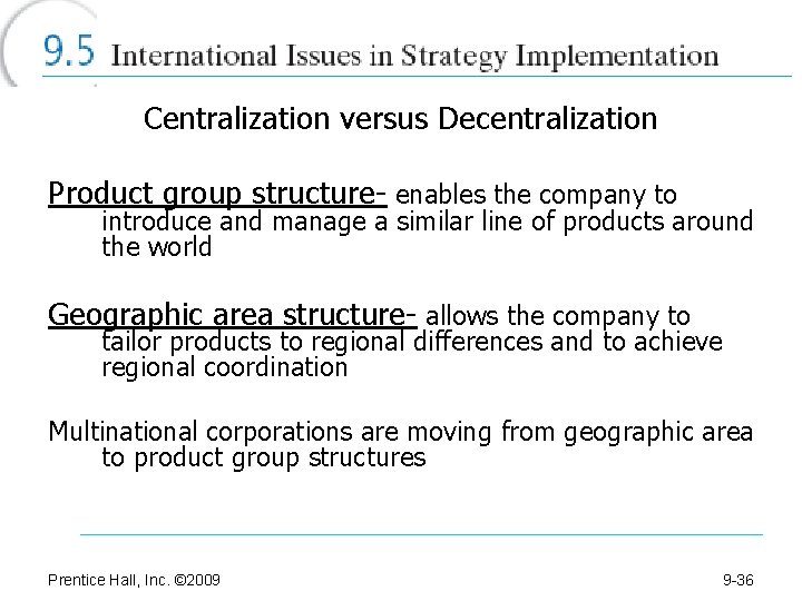 Centralization versus Decentralization Product group structure- enables the company to introduce and manage a