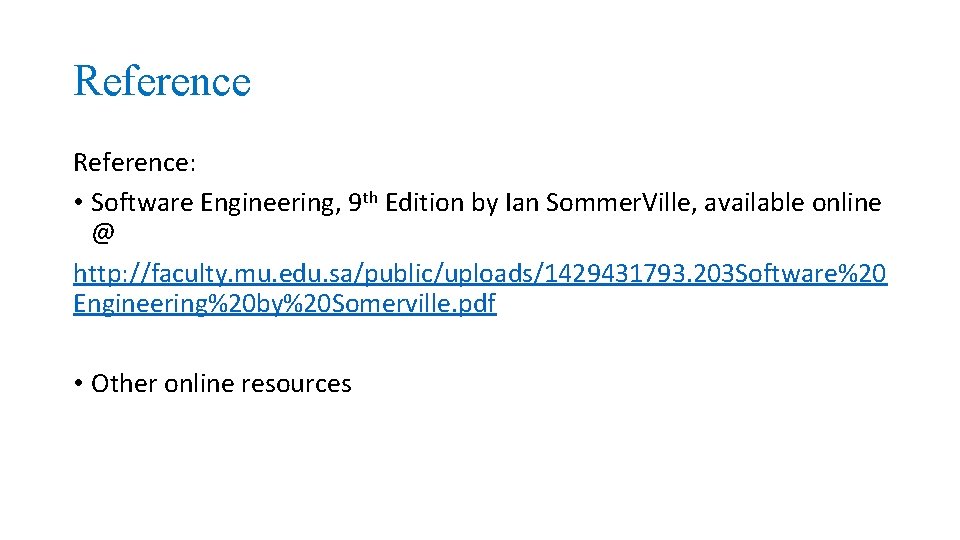 Reference: • Software Engineering, 9 th Edition by Ian Sommer. Ville, available online @