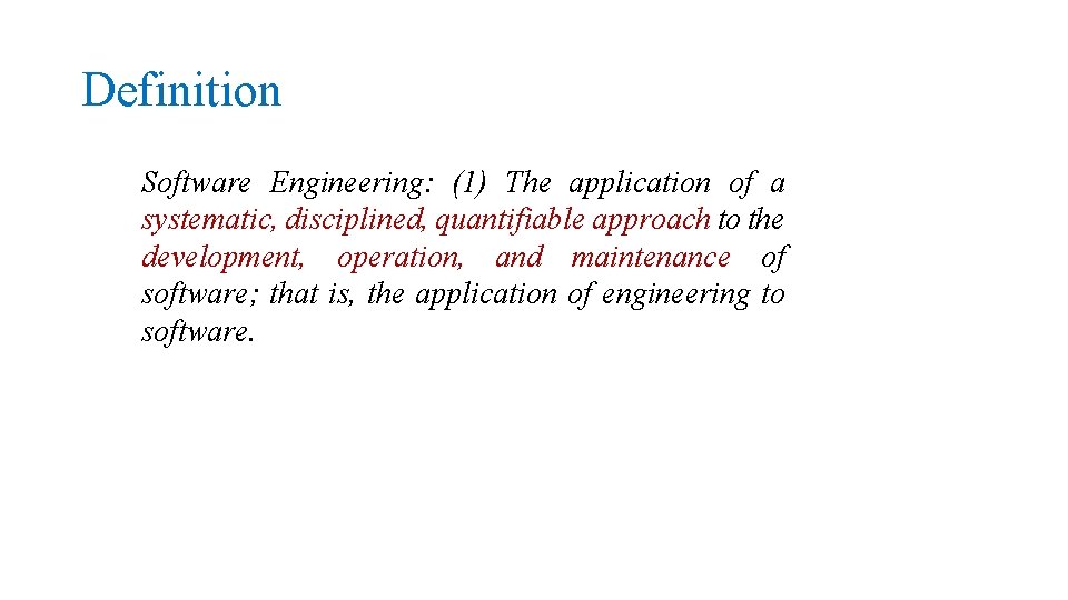 Definition Software Engineering: (1) The application of a systematic, disciplined, quantifiable approach to the