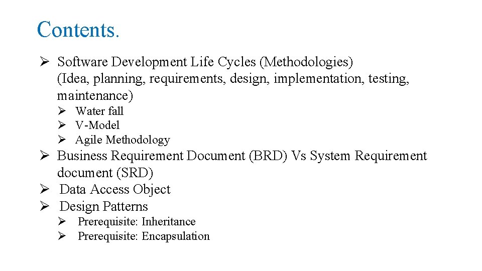 Contents. Ø Software Development Life Cycles (Methodologies) (Idea, planning, requirements, design, implementation, testing, maintenance)