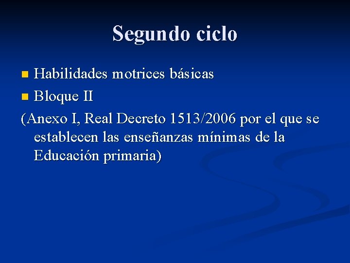 Segundo ciclo Habilidades motrices básicas n Bloque II (Anexo I, Real Decreto 1513/2006 por