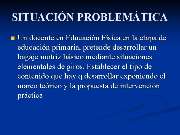SITUACIÓN PROBLEMÁTICA n Un docente en Educación Física en la etapa de educación primaria,