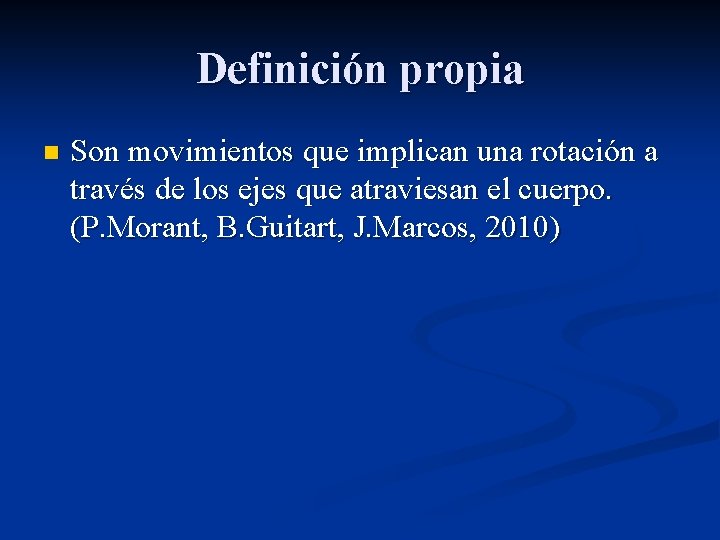 Definición propia n Son movimientos que implican una rotación a través de los ejes