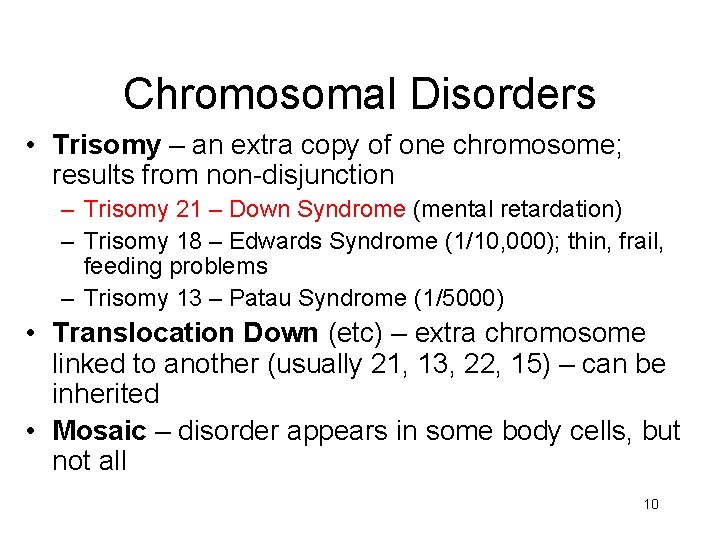 Chromosomal Disorders • Trisomy – an extra copy of one chromosome; results from non-disjunction