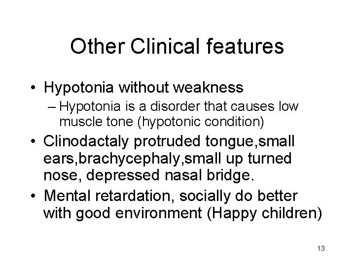 Other Clinical features • Hypotonia without weakness – Hypotonia is a disorder that causes