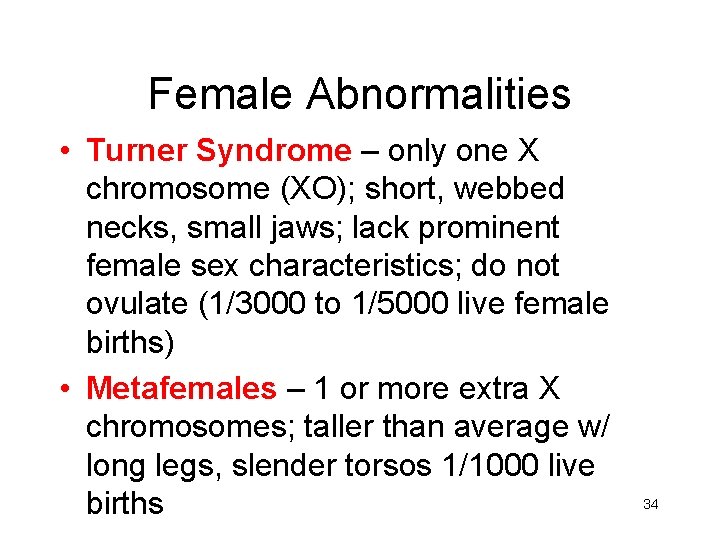 Female Abnormalities • Turner Syndrome – only one X chromosome (XO); short, webbed necks,