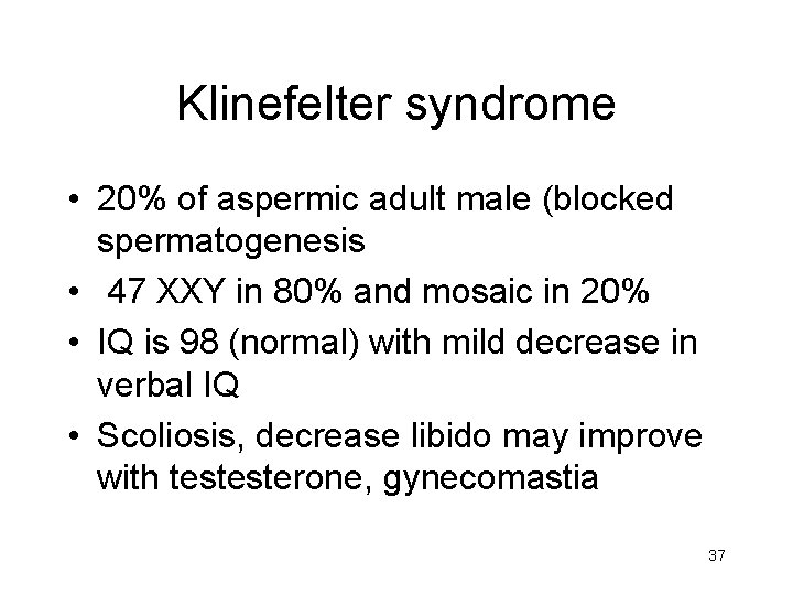 Klinefelter syndrome • 20% of aspermic adult male (blocked spermatogenesis • 47 XXY in