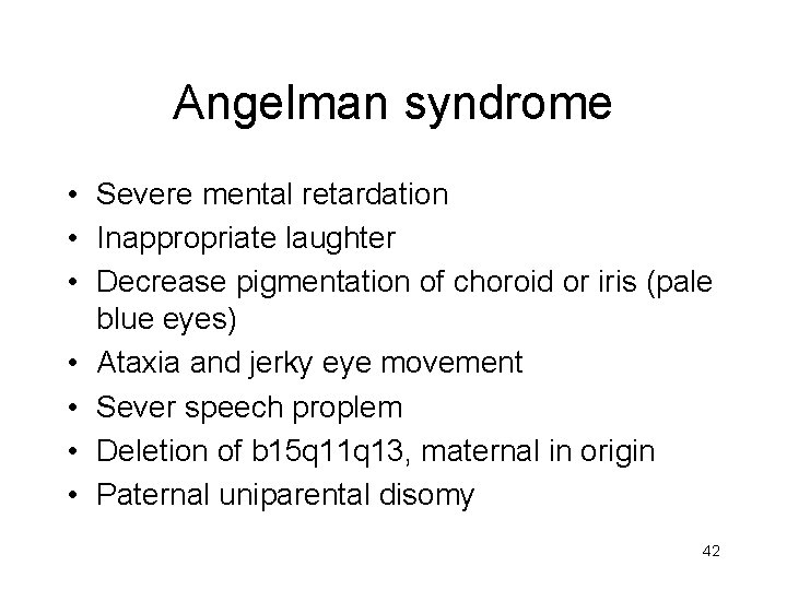 Angelman syndrome • Severe mental retardation • Inappropriate laughter • Decrease pigmentation of choroid