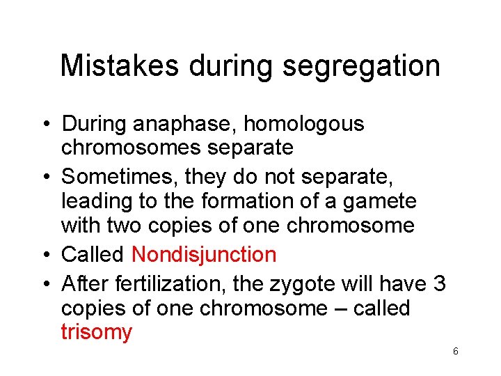 Mistakes during segregation • During anaphase, homologous chromosomes separate • Sometimes, they do not