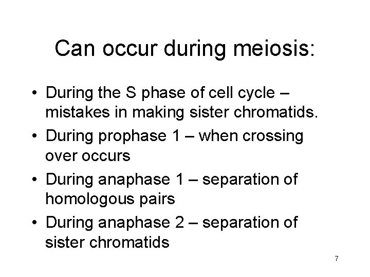 Can occur during meiosis: • During the S phase of cell cycle – mistakes
