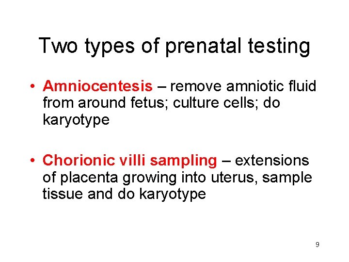 Two types of prenatal testing • Amniocentesis – remove amniotic fluid from around fetus;