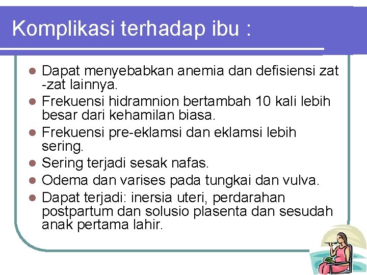 Komplikasi terhadap ibu : l l l Dapat menyebabkan anemia dan defisiensi zat -zat