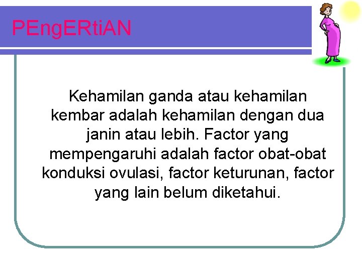 PEng. ERti. AN Kehamilan ganda atau kehamilan kembar adalah kehamilan dengan dua janin atau