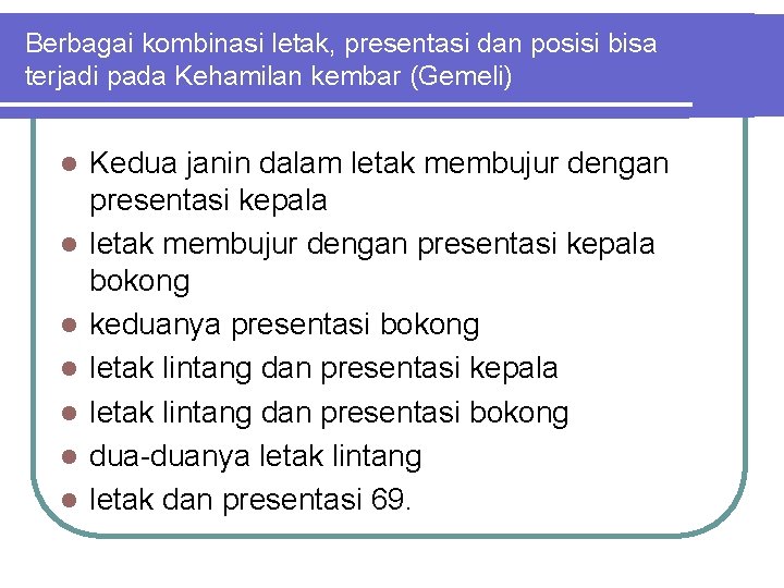 Berbagai kombinasi letak, presentasi dan posisi bisa terjadi pada Kehamilan kembar (Gemeli) l l