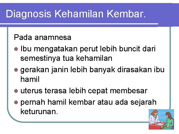 Diagnosis Kehamilan Kembar. Pada anamnesa l Ibu mengatakan perut lebih buncit dari semestinya tua