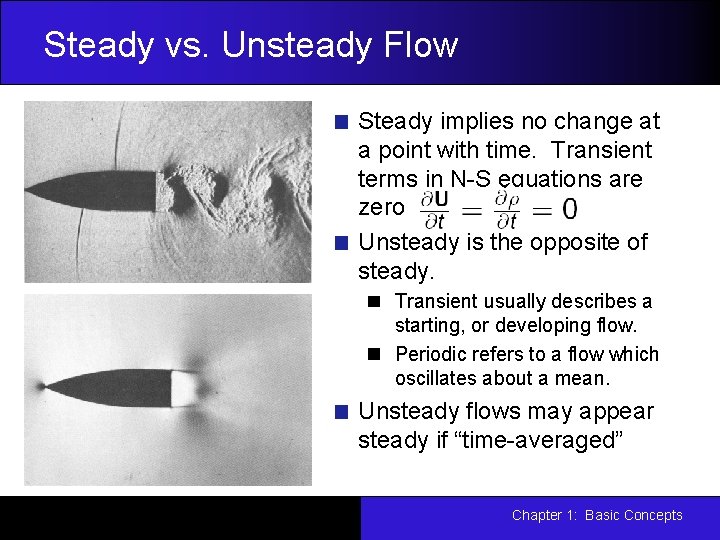 Steady vs. Unsteady Flow Steady implies no change at a point with time. Transient Steady vs. Unsteady Flow Steady implies no change at a point with time. Transient