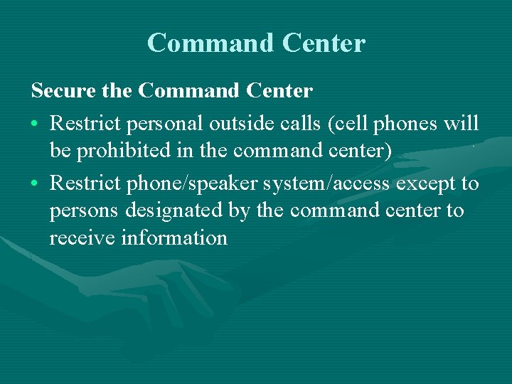 Command Center Secure the Command Center • Restrict personal outside calls (cell phones will