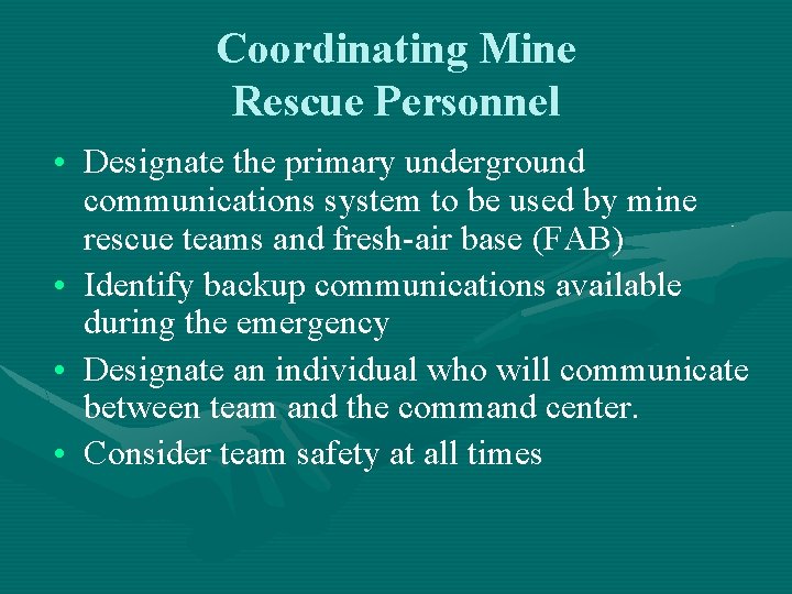 Coordinating Mine Rescue Personnel • Designate the primary underground communications system to be used