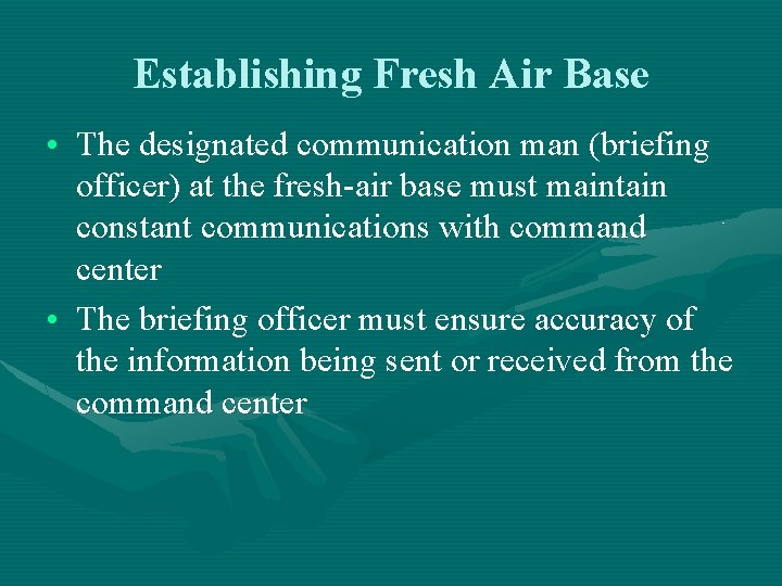 Establishing Fresh Air Base • The designated communication man (briefing officer) at the fresh-air