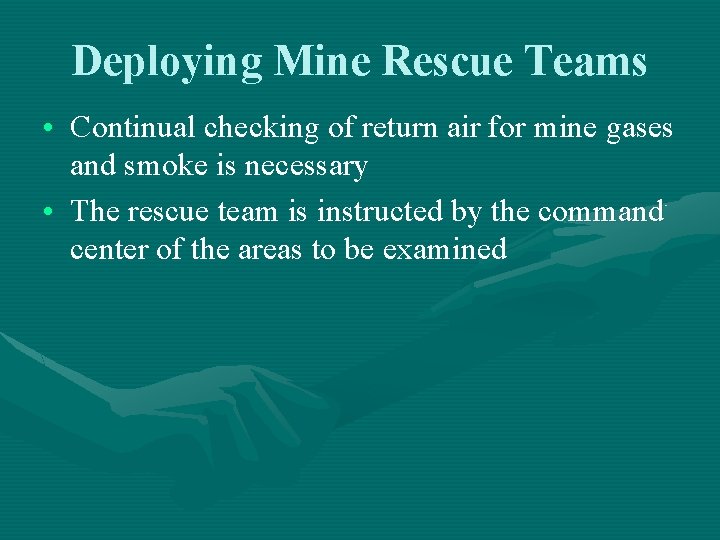 Deploying Mine Rescue Teams • Continual checking of return air for mine gases and