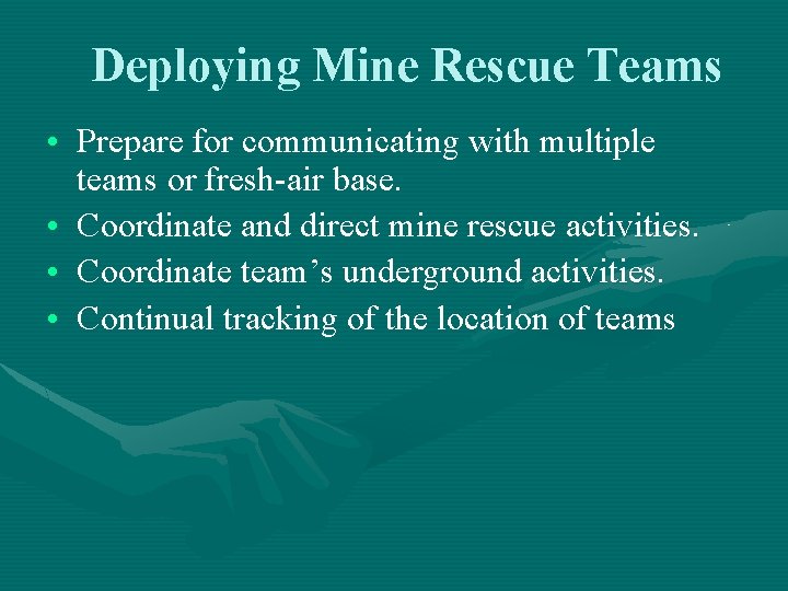 Deploying Mine Rescue Teams • Prepare for communicating with multiple teams or fresh-air base.