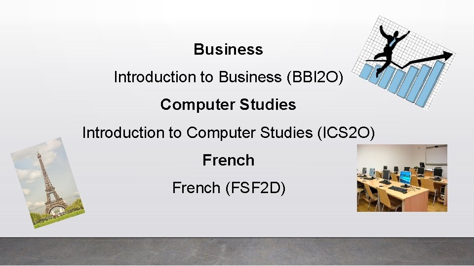 Business Introduction to Business (BBI 2 O) Computer Studies Introduction to Computer Studies (ICS