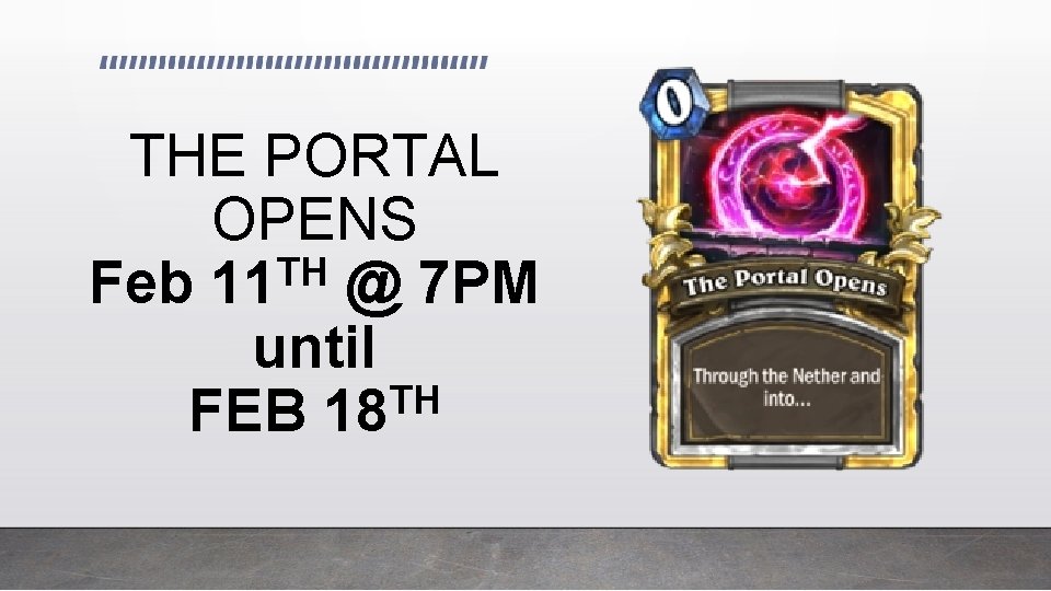 THE PORTAL OPENS TH Feb 11 @ 7 PM until TH FEB 18 